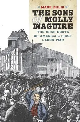 The Sons of Molly Maguire: Rădăcinile irlandeze ale primului război al muncii din America - The Sons of Molly Maguire: The Irish Roots of America's First Labor War
