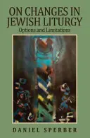 On Changes in Jewish Liturgy: Opțiuni și limitări - On Changes in Jewish Liturgy: Options and Limitations