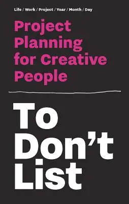 A nu lista: Planificarea proiectelor pentru oamenii creativi - To Don't List: Project Planning for Creative People