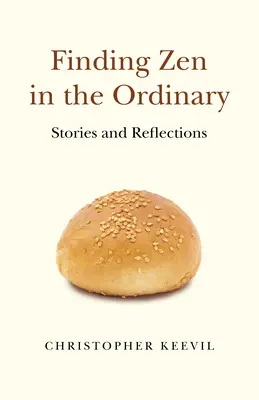 Finding Zen in the Ordinary: Povestiri și reflecții - Finding Zen in the Ordinary: Stories and Reflections