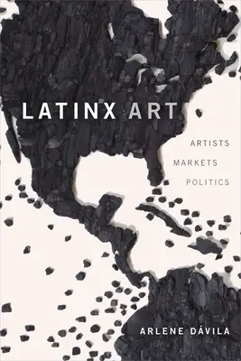 Latinx Art: Artiști, piețe și politică - Latinx Art: Artists, Markets, and Politics