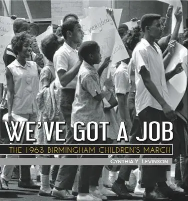 We've Got a Job: Marșul copiilor din Birmingham din 1963 - We've Got a Job: The 1963 Birmingham Children's March