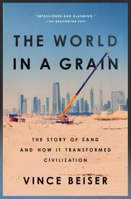 Lumea într-un grăunte: Povestea nisipului și modul în care acesta a transformat civilizația - The World in a Grain: The Story of Sand and How It Transformed Civilization