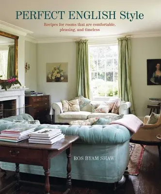 Perfect English Style: Creating Rooms That Are Comfortable, Pleasing and Timeless (Crearea de camere confortabile, plăcute și atemporale) - Perfect English Style: Creating Rooms That Are Comfortable, Pleasing and Timeless