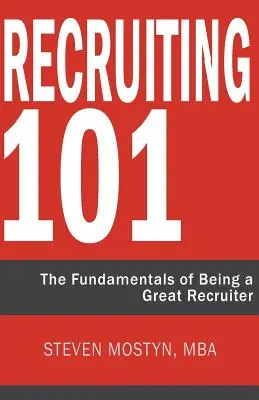 Recrutare 101: Principiile de bază pentru a fi un recrutor excelent - Recruiting 101: The Fundamentals of Being a Great Recruiter