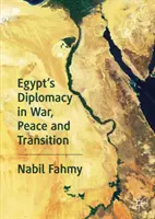 Diplomația Egiptului în război, pace și tranziție - Egypt's Diplomacy in War, Peace and Transition