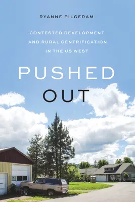 Împins afară: Dezvoltare contestată și gentrificare rurală în vestul SUA - Pushed Out: Contested Development and Rural Gentrification in the Us West