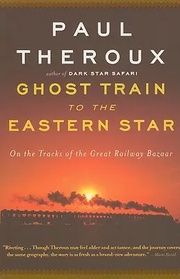 Ghost Train to the Eastern Star: Pe șinele Marelui Bazar Feroviar - Ghost Train to the Eastern Star: On the Tracks of the Great Railway Bazaar