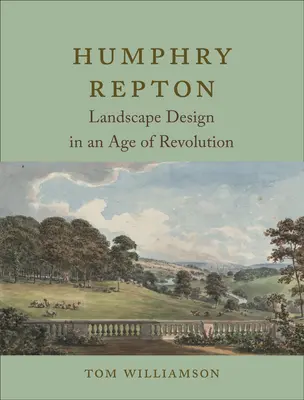 Humphry Repton: Proiectarea peisajului într-o epocă a revoluției - Humphry Repton: Landscape Design in an Age of Revolution