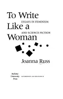 A scrie ca o femeie: Eseuri în feminism și science-fiction - To Write Like a Woman: Essays in Feminism and Science Fiction