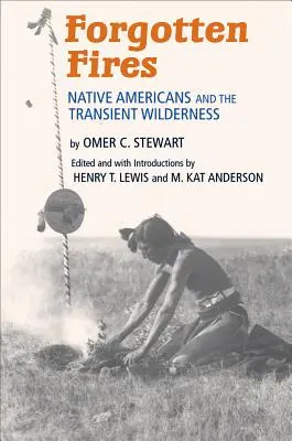 Focuri uitate: Nativii americani și sălbăticia trecătoare - Forgotten Fires: Native Americans and the Transient Wilderness