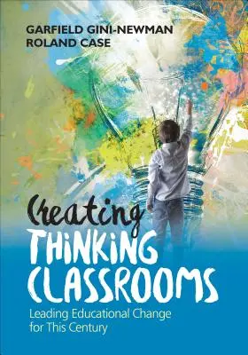 Creating Thinking Classrooms: Conducerea schimbării educaționale pentru acest secol - Creating Thinking Classrooms: Leading Educational Change for This Century