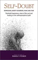 Îndoiala de sine (Self-Doubt): Depresie, tulburări de anxietate, panică și frică: Experiențe de prag, crize ale sufletului și vindecare pe Anthropo - Self-Doubt: Depression, Anxiety Disorders, Panic, and Fear: Threshold Experiences, Crises of the Soul, and Healing on the Anthropo