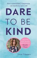 Îndrăznește să fii bun - Cum compasiunea extraordinară ne poate transforma lumea - Dare to be Kind - How Extraordinary Compassion Can Transform Our World