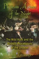 Armatele fantomatice ale nopții: Vânătoarea sălbatică și procesiunile fantomatice ale strigoilor (The Wild Hunt and the Ghostly Processions of the Undead) - Phantom Armies of the Night: The Wild Hunt and the Ghostly Processions of the Undead