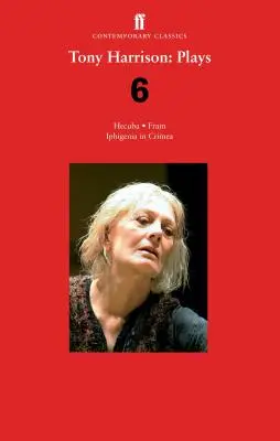 Tony Harrison Plays 6: Hecuba; Fram; Ifigenia în Crimeea - Tony Harrison Plays 6: Hecuba; Fram; Iphigenia in Crimea