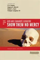 Nu le arătați milă: 4 opinii despre Dumnezeu și genocidul canaanit - Show Them No Mercy: 4 Views on God and Canaanite Genocide