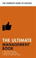 Cartea de management supremă: Motivați oamenii, gestionați-vă timpul, construiți o echipă câștigătoare - The Ultimate Management Book: Motivate People, Manage Your Time, Build a Winning Team