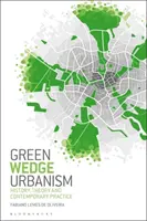 Urbanismul de tip wedge verde: Istorie, teorie și practică contemporană - Green Wedge Urbanism: History, Theory and Contemporary Practice