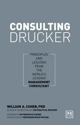 Consulting Drucker: Principii și lecții de la cel mai important consultant în management din lume - Consulting Drucker: Principles and Lessons from the World's Leading Management Consultant