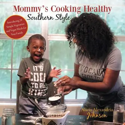 Mommy's Cooking Healthy Southern Style: Introducerea a 28 de mese vegetariene și vegane simple pentru familia ta - Mommy's Cooking Healthy Southern Style: Introducing 28 Simple Vegetarian and Vegan Meals for Your Family