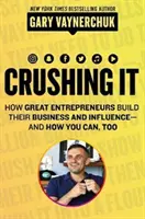 Crushing It!: How Great Entrepreneurs Build Their Business and Influence-And How You Can, Too