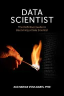 Data Scientist: Ghidul definitoriu pentru a deveni cercetător în domeniul datelor - Data Scientist: The Definitive Guide to Becoming a Data Scientist