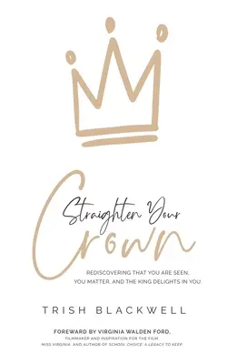 Îndreaptă-ți coroana: Redescoperirea faptului că ești văzut, contezi și Regele se bucură de tine - Straighten Your Crown: Rediscovering that you are Seen, You Matter, and the King Delights in You
