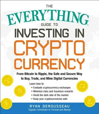 The Everything Guide to Investing in Cryptocurrency: De la Bitcoin la Ripple, Modul sigur și securizat de a cumpăra, tranzacționa și mina monede digitale - The Everything Guide to Investing in Cryptocurrency: From Bitcoin to Ripple, the Safe and Secure Way to Buy, Trade, and Mine Digital Currencies
