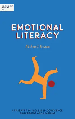 Gândire independentă privind alfabetizarea emoțională: Un pașaport pentru creșterea încrederii, a implicării și a învățării - Independent Thinking on Emotional Literacy: A Passport to Increased Confidence, Engagement and Learning