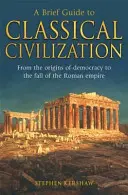 Scurt ghid al civilizației clasice - Brief Guide to Classical Civilization