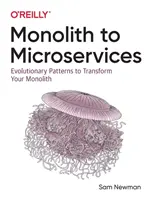 De la Monolith la Microservicii: Evolutionary Patterns to Transform Your Monolith (Modele evolutive de transformare a monolitului) - Monolith to Microservices: Evolutionary Patterns to Transform Your Monolith