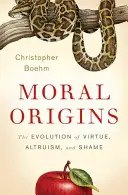 Origini morale: Evoluția virtuții, a altruismului și a rușinii - Moral Origins: The Evolution of Virtue, Altruism, and Shame