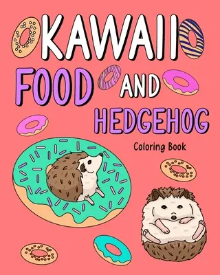 Cartea de colorat Kawaii Food și Hedgehog - Kawaii Food and Hedgehog Coloring Book