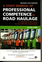 A Study Manual of Professional Competence in Road Haulage: A Complete Study Course for the OCR Cpc Examination