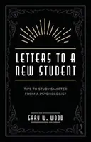 Scrisori către un nou student: Sfaturi pentru a învăța mai inteligent de la un psiholog - Letters to a New Student: Tips to Study Smarter from a Psychologist