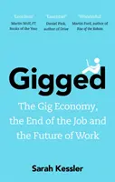 Gigged - Economia Gig, sfârșitul locului de muncă și viitorul muncii - Gigged - The Gig Economy, the End of the Job and the Future of Work