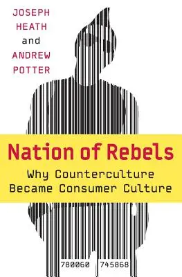 O națiune de rebeli: De ce contracultura a devenit cultura de consum - Nation of Rebels: Why Counterculture Became Consumer Culture