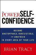 Puterea încrederii în sine (The Power of Self-Confidence) - The Power of Self-Confidence