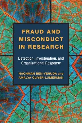 Fraudă și conduită necorespunzătoare în cercetare: Detectarea, investigarea și răspunsul organizațional - Fraud and Misconduct in Research: Detection, Investigation, and Organizational Response