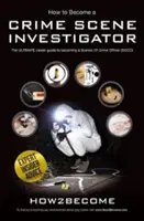 Cum să devii investigator la locul crimei - Ghidul de carieră final pentru a deveni ofițer la locul crimei - How to Become a Crime Scene Investigator - The Ultimate Career Guide to Becoming a Scenes of Crime Officer