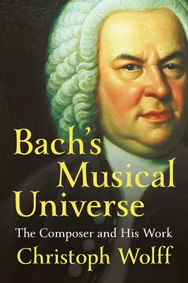 Universul muzical al lui Bach: Compozitorul și opera sa - Bach's Musical Universe: The Composer and His Work