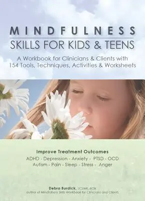Mindfulness Skills for Kids & Teens: O carte de lucru pentru clinicieni și clienți cu 154 de instrumente, tehnici, activități și fișe de lucru - Mindfulness Skills for Kids & Teens: A Workbook for Clinicans & Clients with 154 Tools, Techniques, Activities & Worksheets