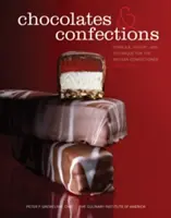 Ciocolată și dulciuri - Formula, teoria și tehnica pentru cofetarul artizan - Chocolates and Confections - Formula, Theory, and Technique for the Artisan Confectioner