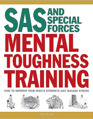 SAS și Forțele Speciale Mental Toughness Training: Cum să vă îmbunătățiți puterea minții și să gestionați stresul - SAS and Special Forces Mental Toughness Training: How to Improve Your Mind's Strength and Manage Stress