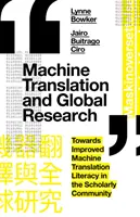 Traducerea automată și cercetarea globală: Către îmbunătățirea cunoștințelor de traducere automată în comunitatea științifică - Machine Translation and Global Research: Towards Improved Machine Translation Literacy in the Scholarly Community