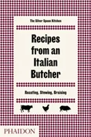 Rețete de la un măcelar italian: Prăjit, fiert, înăbușit - Recipes from an Italian Butcher: Roasting, Stewing, Braising