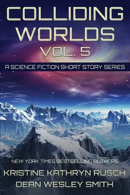 Colliding Worlds, Vol. 5: O serie de povestiri științifico-fantastice - Colliding Worlds, Vol. 5: A Science Fiction Short Story Series