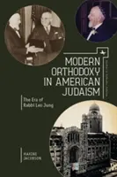 Ortodoxia modernă în iudaismul american: Era rabinului Leo Jung - Modern Orthodoxy in American Judaism: The Era of Rabbi Leo Jung