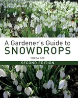 A Gardener's Guide to Snowdrops: Ediția a doua - A Gardener's Guide to Snowdrops: Second Edition